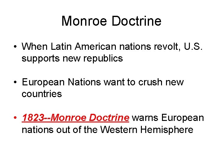 Monroe Doctrine • When Latin American nations revolt, U. S. supports new republics •