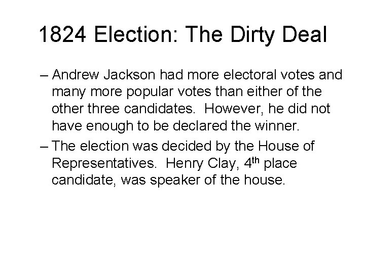 1824 Election: The Dirty Deal – Andrew Jackson had more electoral votes and many