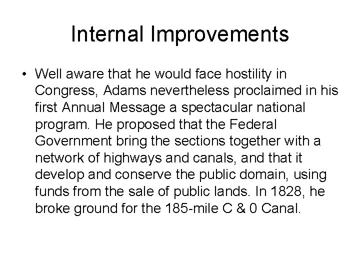 Internal Improvements • Well aware that he would face hostility in Congress, Adams nevertheless