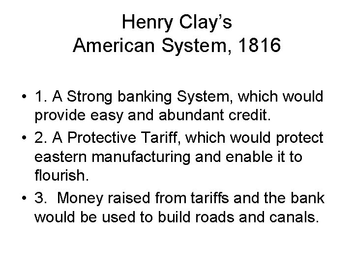 Henry Clay’s American System, 1816 • 1. A Strong banking System, which would provide