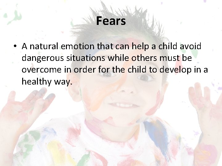 Fears • A natural emotion that can help a child avoid dangerous situations while