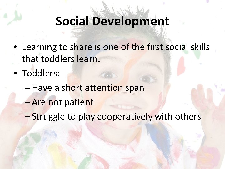 Social Development • Learning to share is one of the first social skills that