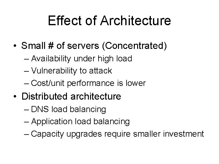 Effect of Architecture • Small # of servers (Concentrated) – Availability under high load