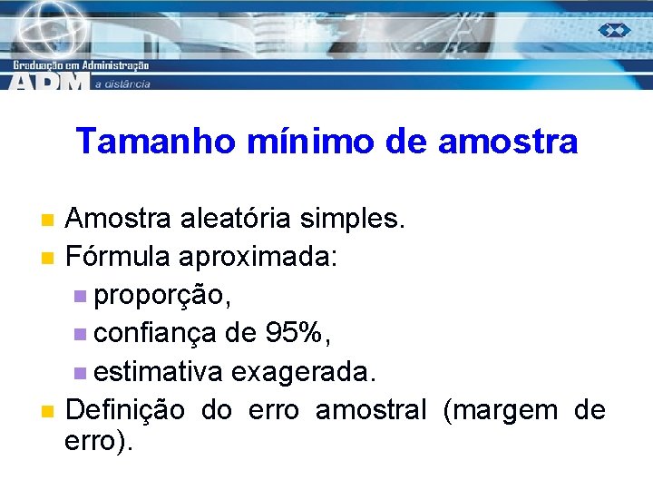 Tamanho mínimo de amostra n n n Amostra aleatória simples. Fórmula aproximada: n proporção,