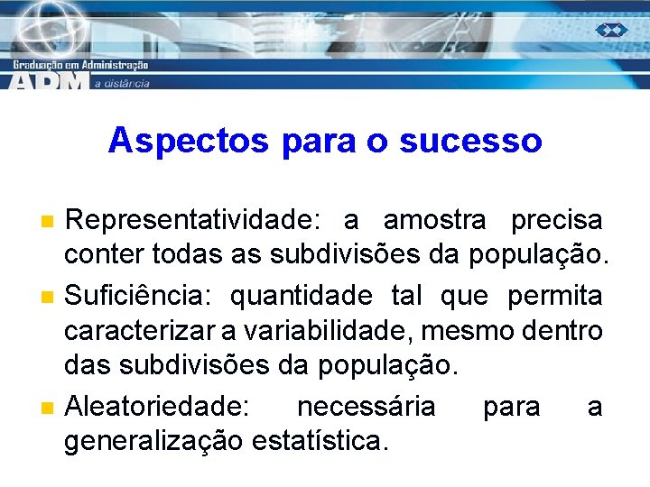 Aspectos para o sucesso n n n Representatividade: a amostra precisa conter todas as