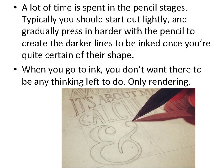  • A lot of time is spent in the pencil stages. Typically you