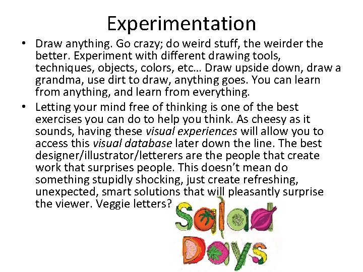 Experimentation • Draw anything. Go crazy; do weird stuff, the weirder the better. Experiment Experimentation • Draw anything. Go crazy; do weird stuff, the weirder the better. Experiment