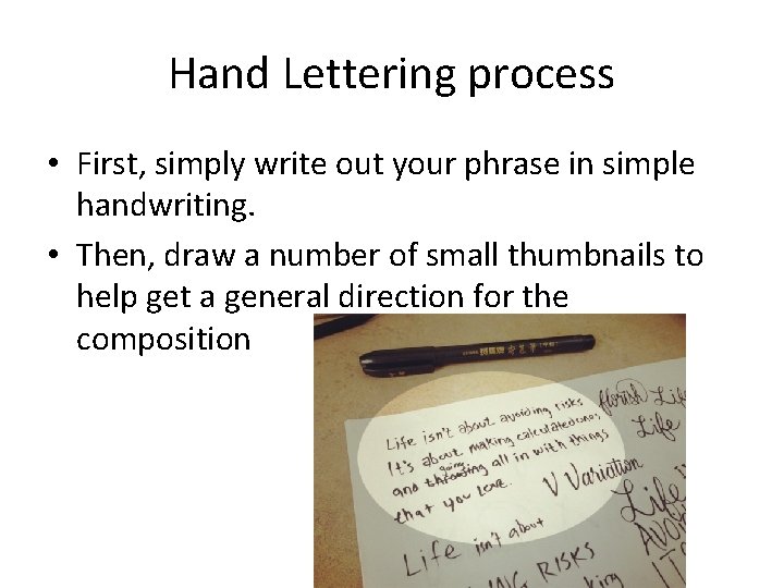 Hand Lettering process • First, simply write out your phrase in simple handwriting. •