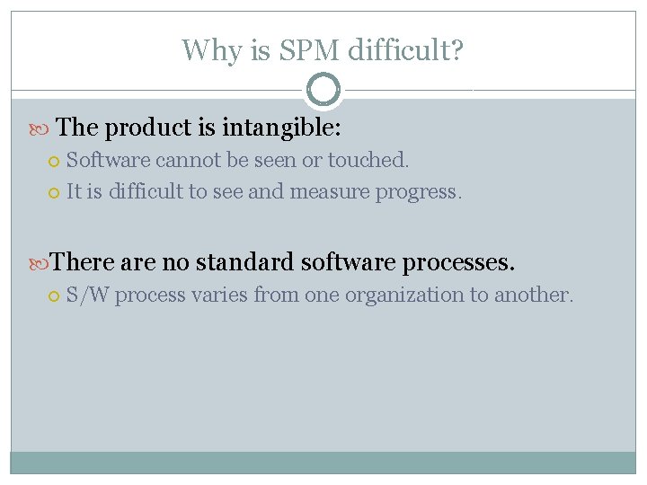 Why is SPM difficult? The product is intangible: Software cannot be seen or touched.