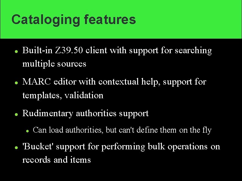 Cataloging features Built-in Z 39. 50 client with support for searching multiple sources MARC