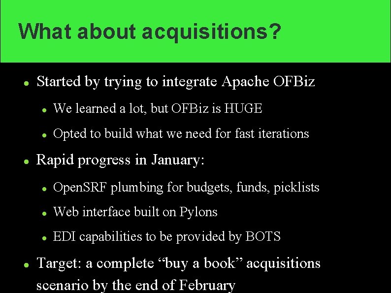 What about acquisitions? Started by trying to integrate Apache OFBiz We learned a lot,