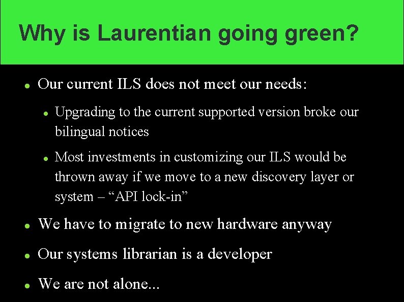 Why is Laurentian going green? Our current ILS does not meet our needs: Upgrading