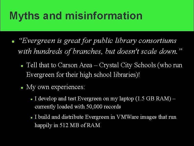 Myths and misinformation “Evergreen is great for public library consortiums with hundreds of branches,