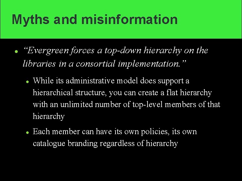 Myths and misinformation “Evergreen forces a top-down hierarchy on the libraries in a consortial