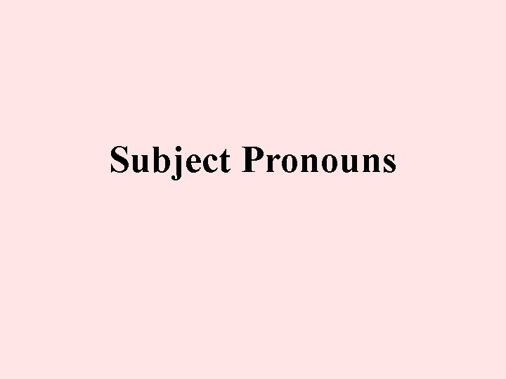 Subject Pronouns 