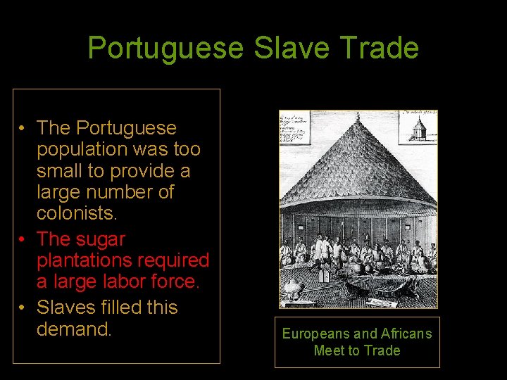 Portuguese Slave Trade • The Portuguese population was too small to provide a large