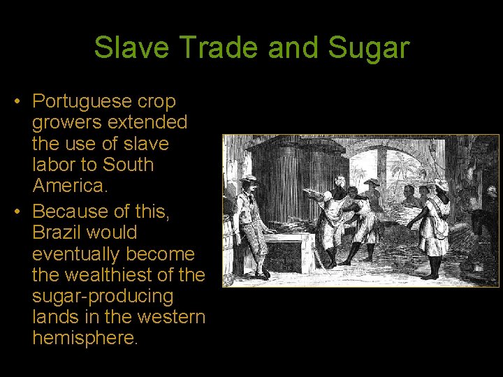Slave Trade and Sugar • Portuguese crop growers extended the use of slave labor