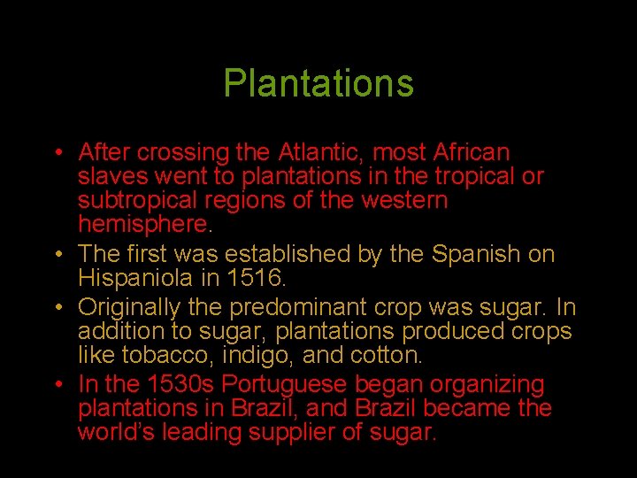 Plantations • After crossing the Atlantic, most African slaves went to plantations in the