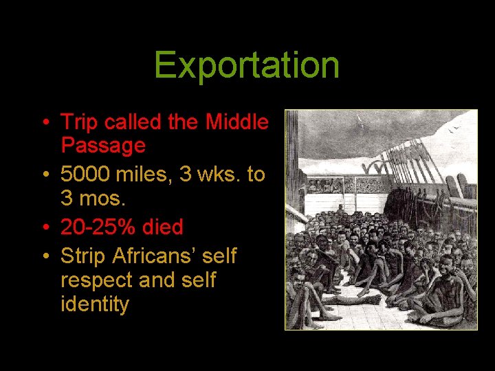Exportation • Trip called the Middle Passage • 5000 miles, 3 wks. to 3