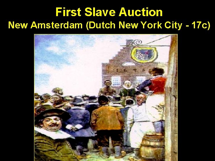 First Slave Auction New Amsterdam (Dutch New York City - 17 c) 