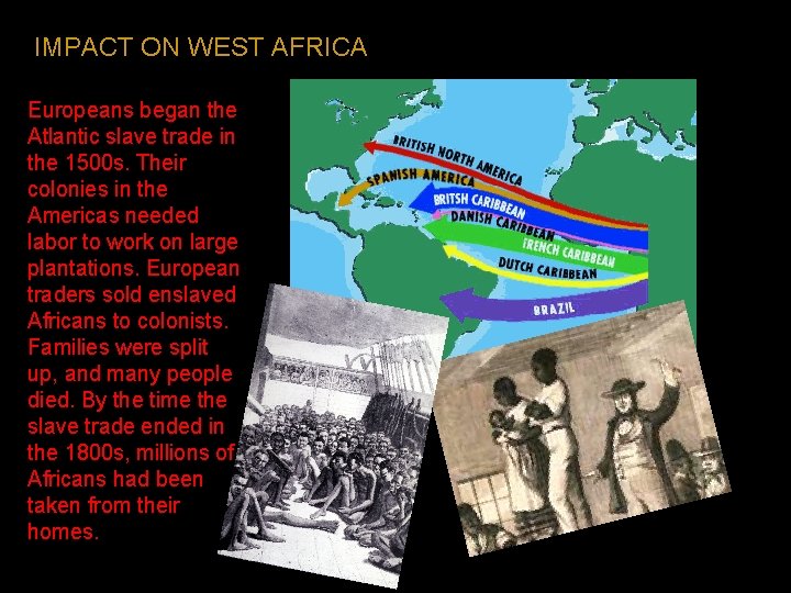 IMPACT ON WEST AFRICA Europeans began the Atlantic slave trade in the 1500 s.