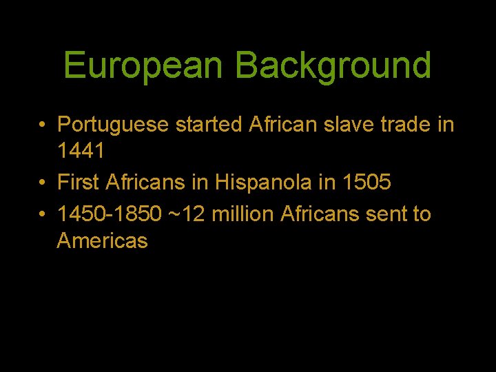 European Background • Portuguese started African slave trade in 1441 • First Africans in