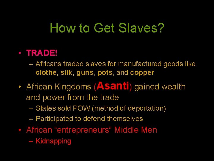 How to Get Slaves? • TRADE! – Africans traded slaves for manufactured goods like