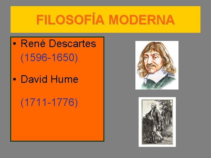 FILOSOFÍA MODERNA • René Descartes (1596 -1650) • David Hume (1711 -1776) 