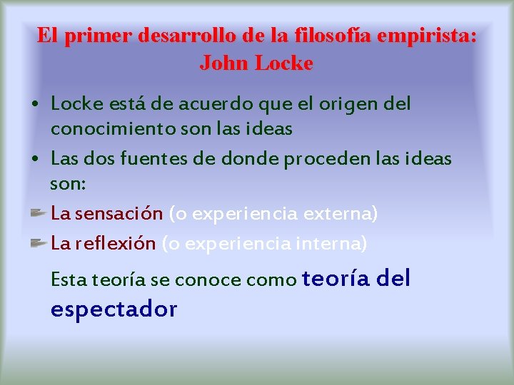 El primer desarrollo de la filosofía empirista: John Locke • Locke está de acuerdo