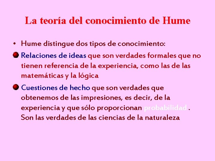 La teoría del conocimiento de Hume • Hume distingue dos tipos de conocimiento: Relaciones