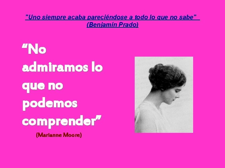 "Uno siempre acaba pareciéndose a todo lo que no sabe" (Benjamín Prado) “No admiramos