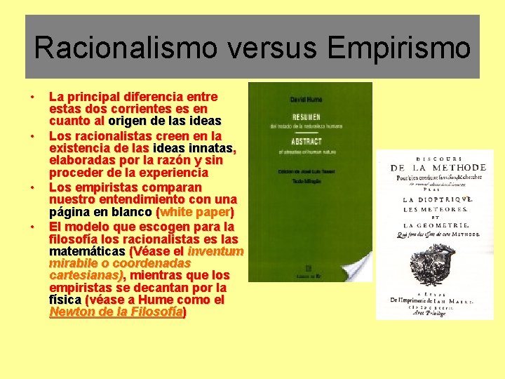 Racionalismo versus Empirismo • • La principal diferencia entre estas dos corrientes es en