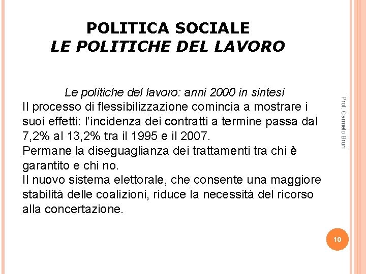 POLITICA SOCIALE LE POLITICHE DEL LAVORO Prof. Carmelo Bruni Le politiche del lavoro: anni