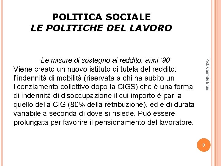 POLITICA SOCIALE LE POLITICHE DEL LAVORO Prof. Carmelo Bruni Le misure di sostegno al