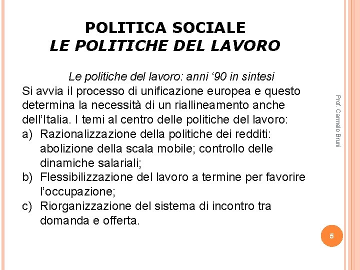 POLITICA SOCIALE LE POLITICHE DEL LAVORO Prof. Carmelo Bruni Le politiche del lavoro: anni