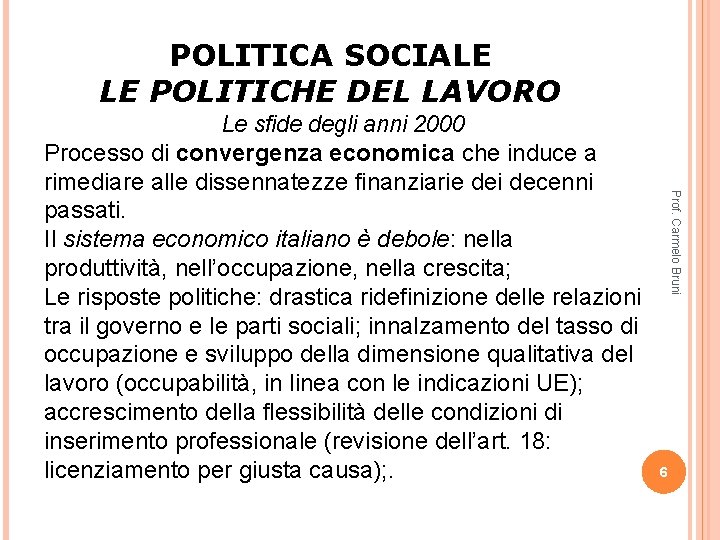 POLITICA SOCIALE LE POLITICHE DEL LAVORO Prof. Carmelo Bruni Le sfide degli anni 2000