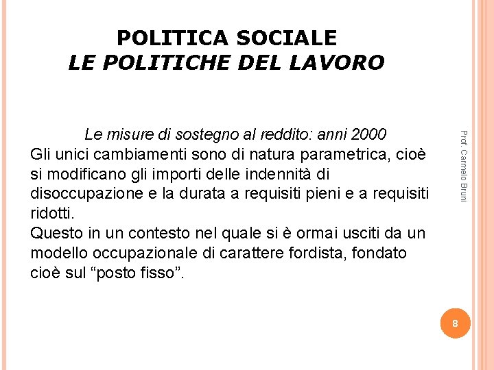 POLITICA SOCIALE LE POLITICHE DEL LAVORO Prof. Carmelo Bruni Le misure di sostegno al