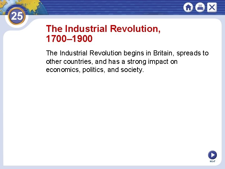 The Industrial Revolution, 1700– 1900 The Industrial Revolution begins in Britain, spreads to other