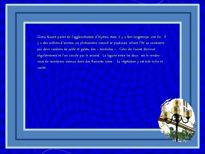 Giens faisant partie de l’agglomération d’Hyères, était, il y a fort longtemps, une île.