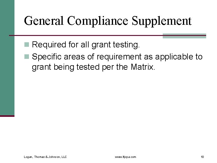 General Compliance Supplement n Required for all grant testing. n Specific areas of requirement