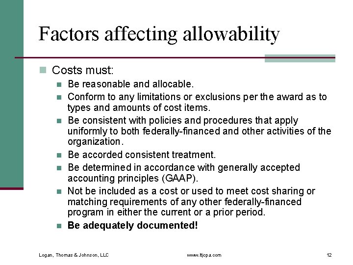 Factors affecting allowability n Costs must: n n n n Be reasonable and allocable.