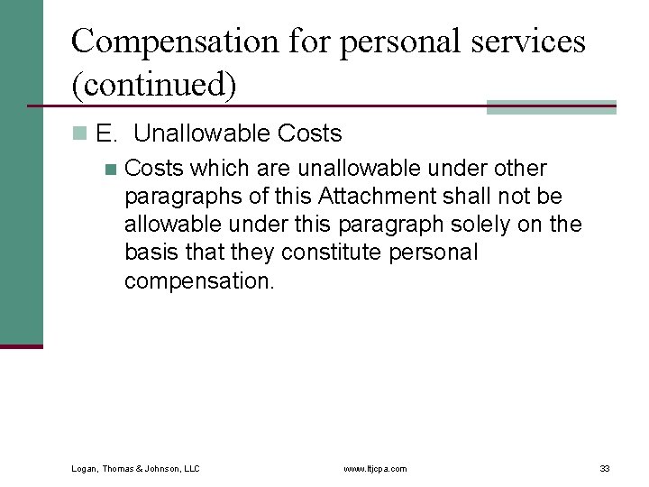 Compensation for personal services (continued) n E. Unallowable Costs n Costs which are unallowable