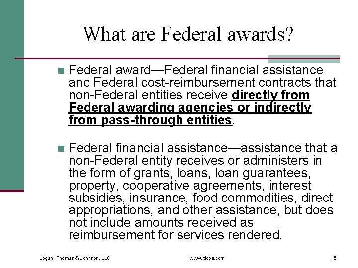 What are Federal awards? n Federal award—Federal financial assistance and Federal cost-reimbursement contracts that