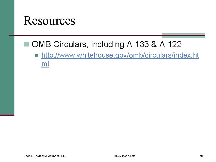Resources n OMB Circulars, including A-133 & A-122 n http: //www. whitehouse. gov/omb/circulars/index. ht