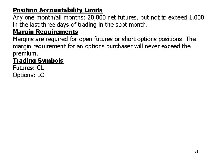 Position Accountability Limits Any one month/all months: 20, 000 net futures, but not to