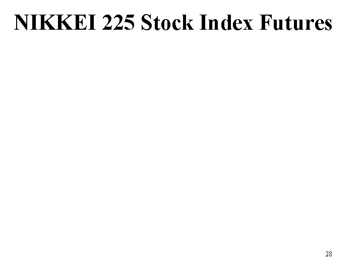 NIKKEI 225 Stock Index Futures 28 