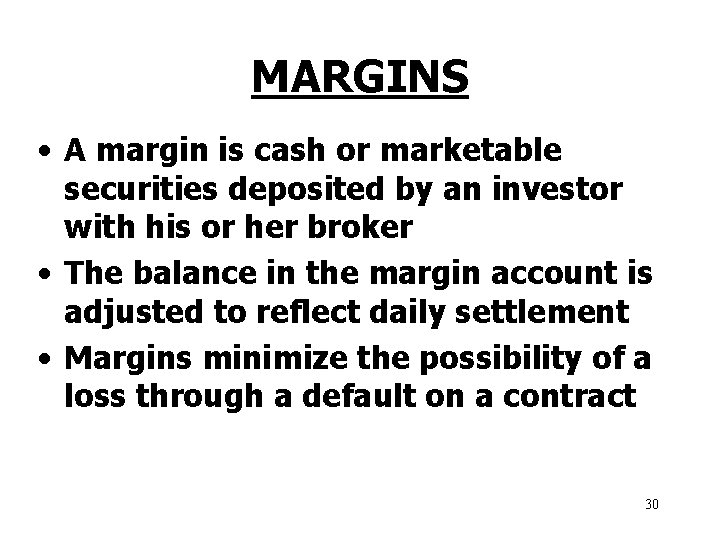 MARGINS • A margin is cash or marketable securities deposited by an investor with