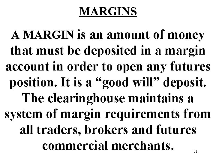 MARGINS A MARGIN is an amount of money that must be deposited in a
