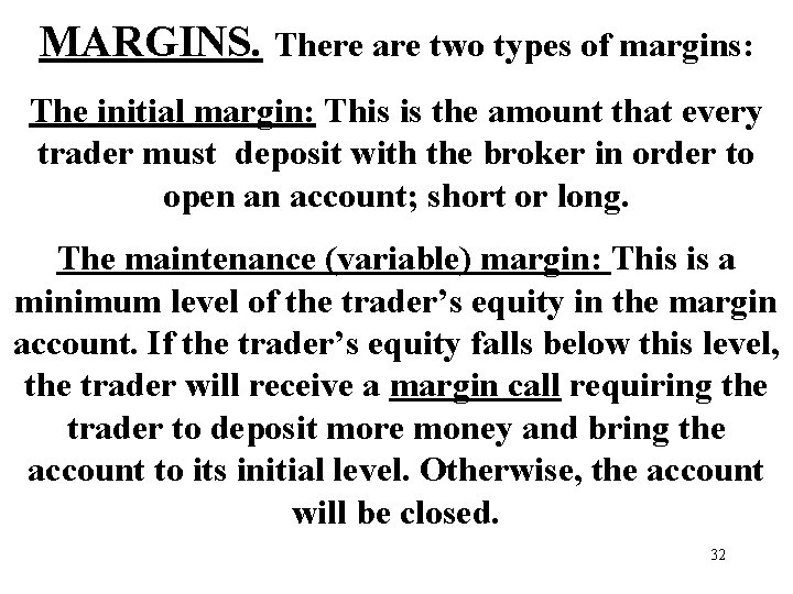 MARGINS. There are two types of margins: The initial margin: This is the amount