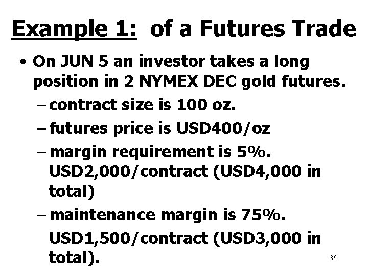 Example 1: of a Futures Trade • On JUN 5 an investor takes a